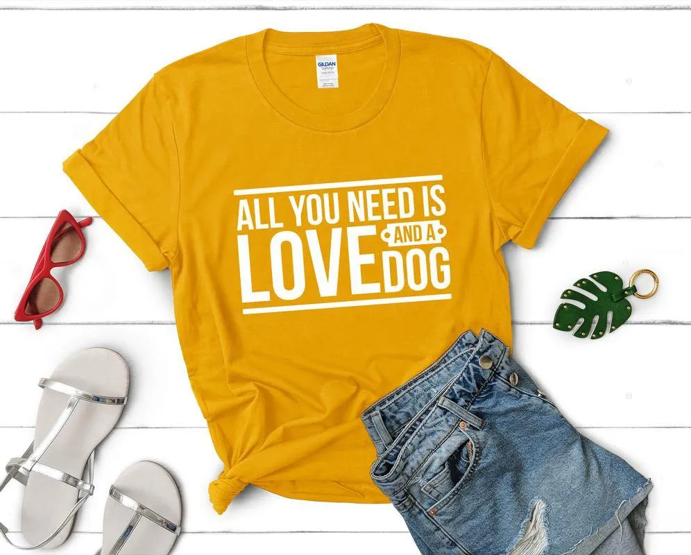 All You Need is Love and a Dog Woman T Shirt.