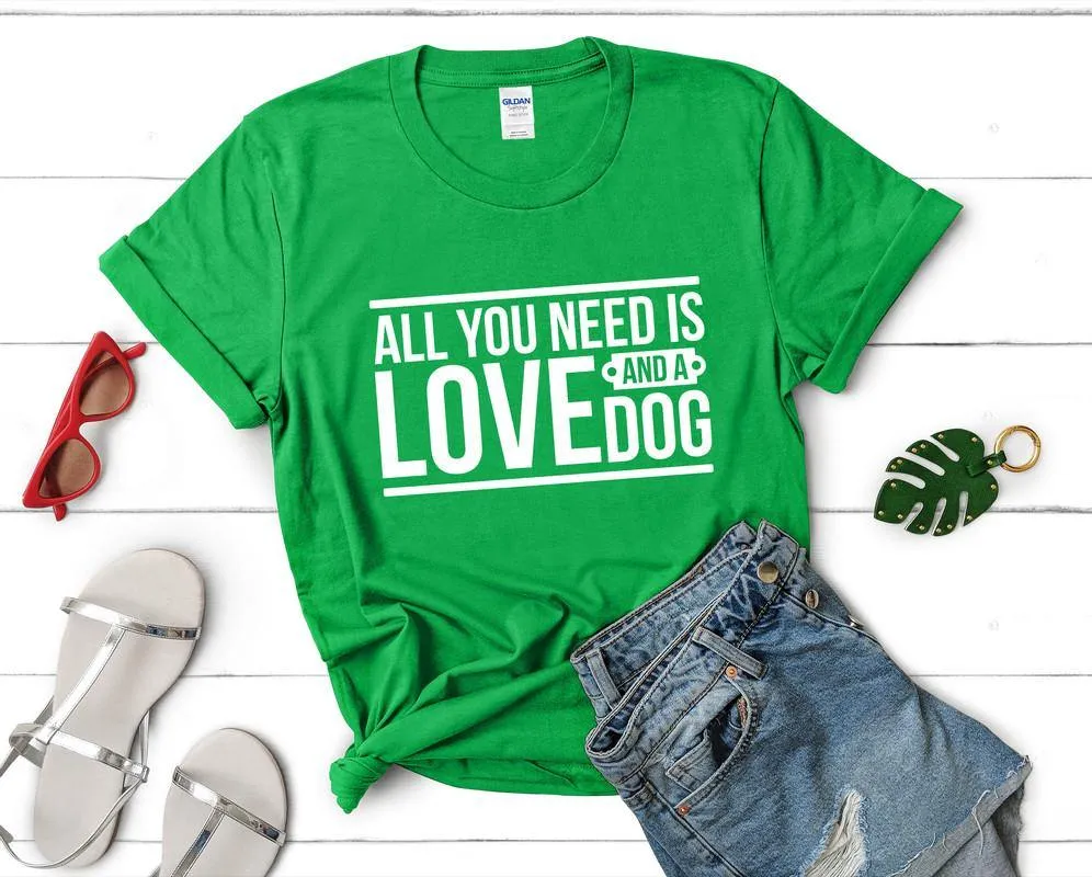 All You Need is Love and a Dog Woman T Shirt.